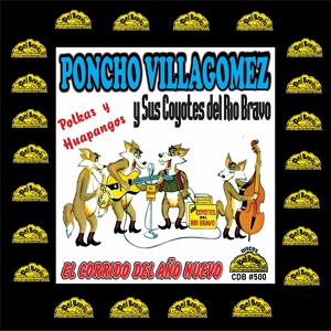 Обложка для Poncho Villagomez y sus coyotes del rio Bravo - El Corrido del Año Nuevo