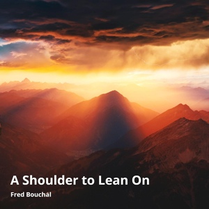 Обложка для Fred Bouchal - A Shoulder to Lean On