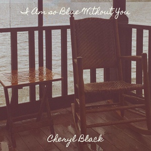 Обложка для Cheryl Black - I Am so Blue Without You