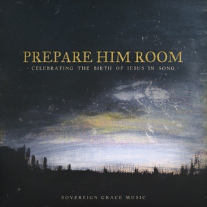 Обложка для Sovereign Grace Music - Prepare Him Room