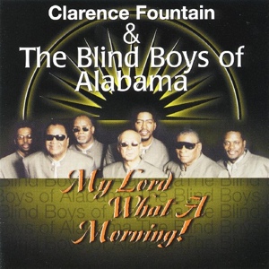Обложка для Clarence Fountain, The Blind Boys of Alabama - My Lord What A Morning