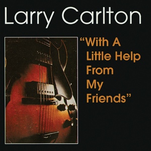 Обложка для Larry Carlton - 1968 - With A Little Help From My Friends (Full Album)