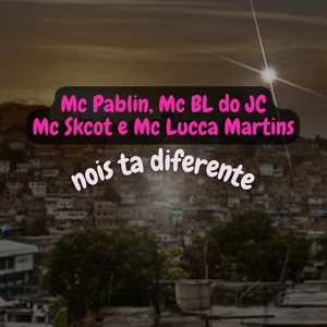 Обложка для Mc Lucca Martins, mc skcot, Mc Pablin ZN, mc bl do jc - Nois Ta Diferente