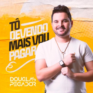 Обложка для douglas pegador - Tô Devendo Mais Vou Pagar