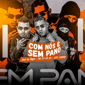 Обложка для MC CH da Z.O, Bala da Tropa, NB Ousada - Com Nós É Sem Pano