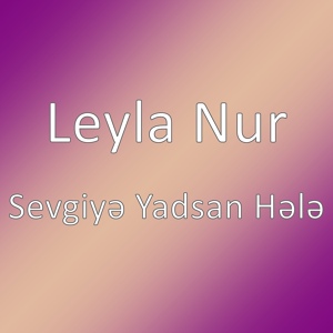 Обложка для Leyla Nur - Sevgiyə Yadsan Hələ