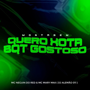 Обложка для Mc Mary Maii, MC Neguin do Red, DJ Alemão 011 - Montagem Quero Xot4 Bqt Gostoso