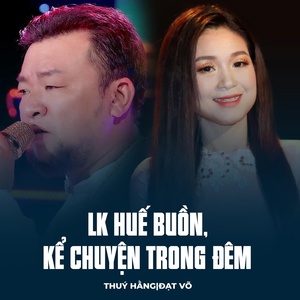 Обложка для Đạt Võ, Thúy Hằng - LK Huế Buồn, Kể Chuyện Trong Đêm