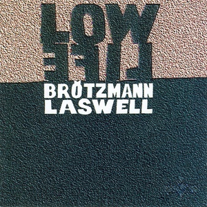 Обложка для Peter Brötzmann, Bill Laswell - Low Life