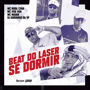 Обложка для Mc Roba Cena, MC Nauan feat. MC Vuk vuk - Beat do Laser Se Dormir