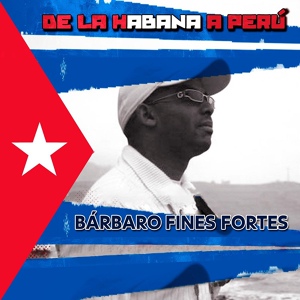 Обложка для Barbaro Fines y su Mayimbe - De la Habana a Perú