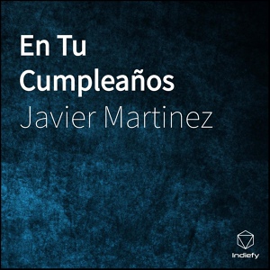 Обложка для Javier Martinez - En Tu Cumpleaños