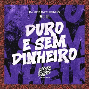 Обложка для MC RD, DJ K2, DJ Fuminho - Duro e Sem Dinheiro