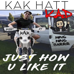 Обложка для Kak Hatt, K.A.D - Just How You Like It