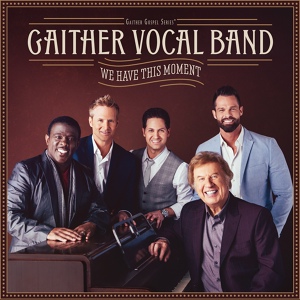 Обложка для Gaither Vocal Band - We Have This Moment, Today
