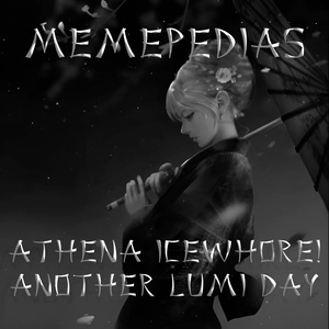 Обложка для MEMEPEDIAS - Athena ICEWHORE! Another Lumi Day