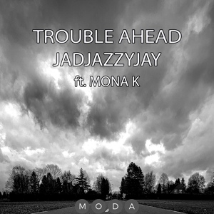 Обложка для Jadjazzyjay, Mona K - Trouble Ahead