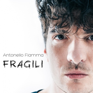 Обложка для Antonello Fiamma - Fragili