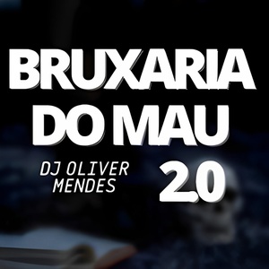 Обложка для DJ Oliver Mendes - Bruxaria do Mau 2.0 (Safadona de Sp)