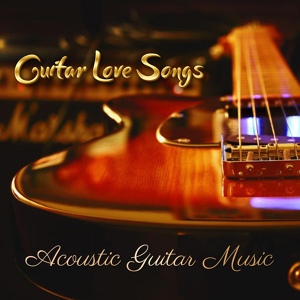 Обложка для Acoustic Guitar Music - Guitar Love Songs