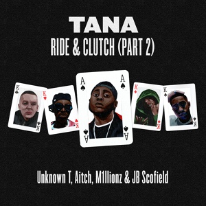 Обложка для Tana, Unknown T, Aitch, M1llionz, JB Scofield - Ride & Clutch, Pt. 2
