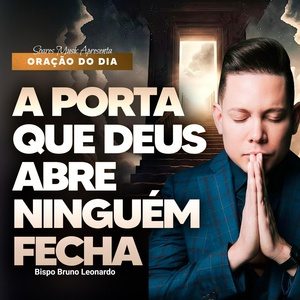 Обложка для Bispo Bruno Leonardo, Soares Music - A Porta Que Deus Abre Ninguém Fecha - Oração do Dia