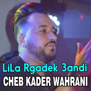 Обложка для Cheb Kader Wahrani - LiLa Rgadek 3andi