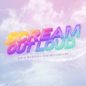 Обложка для The Subverted feat. Maurice Gregory - Scream out loud