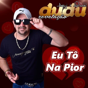 Обложка для DUDU REVELAÇÃO - Eu Tô na Pior