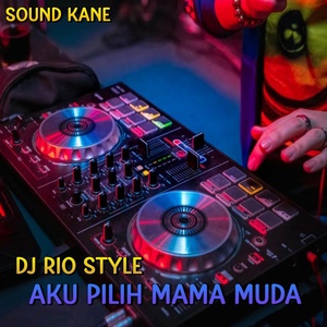 Обложка для DJ Rio Style - DJ Aku Pilih Mama Muda x Mashup