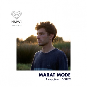 Обложка для Marat Mode feat. Lows - I Say