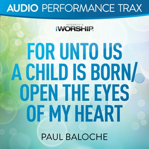 Обложка для Paul Baloche - 02 For Unto Us a Child Is Born / Open the Eyes of My Heart