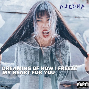 Обложка для DJ Luna - Dreaming of How I Freeze My Heart for You