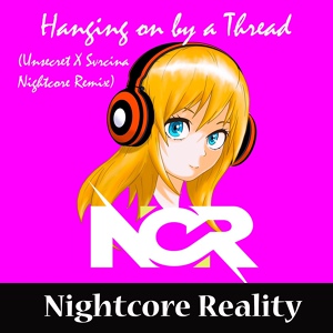 Обложка для Nightcore Reality - Hanging on by a Thread (Unsecret X Svrcina Nightcore Remix)