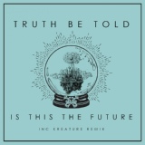 Обложка для [ truth be told - is this the future (kreature remix) ]