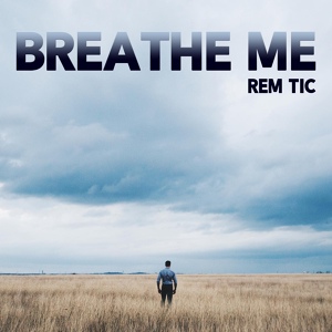 Обложка для Rem Tic - Breathe Me