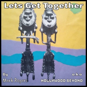 Обложка для Mark Rogers aka Hollywood Beyond - Let's Get Together