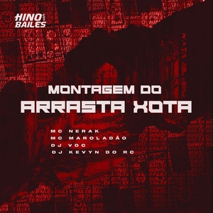 Обложка для Mc Nerak, MC MAROLADÃO, DJ VDC feat. Dj Kevyn do RC - Montagem do Arrasta Xota