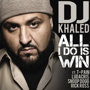 Обложка для DJ Khaled - All I Do Is Win (feat. T-Pain, Ludacris, Snoop Dogg & Rick Ross)