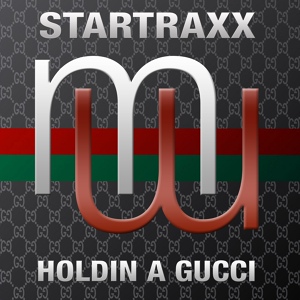Обложка для Startraxx - Holdin A Gucci