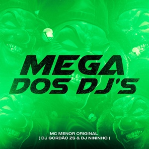 Обложка для MC Menor Original, Dj Gordão Zs, DJ Nininho - Mega dos Djs