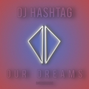 Обложка для DJ Hashtag - Our Dreams