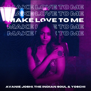 Обложка для Avanie Joshi, The Indian Soul, Yoschi - Make Love To Me