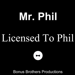 Обложка для Mr. Phil - Licensed To Phil