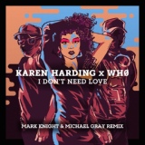 Обложка для Karen Harding, Wh0 feat. Michael Gray - I Don't Need Love