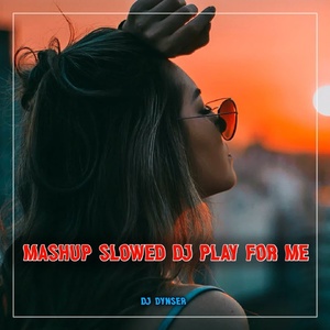 Обложка для DJ Dynser - DJ Mashup Slowed x DJ Play For Me - Inst