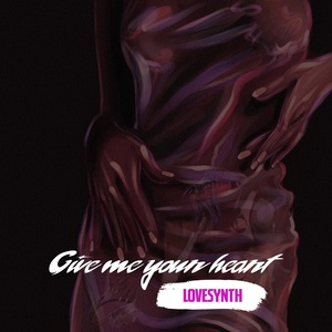 Обложка для Lovesynth - Give Me Your Heart