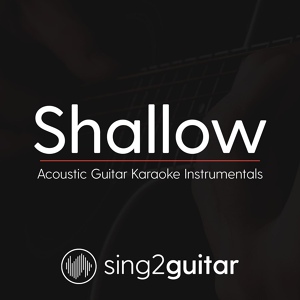 Обложка для Sing2Guitar - Shallow (Originally Performed by Lady Gaga & Bradley Cooper)