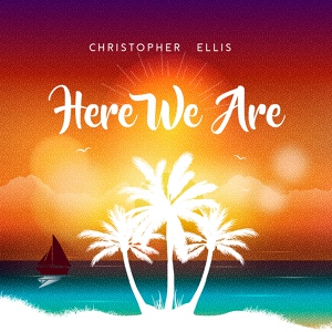 Обложка для Christopher Ellis - Here We Are