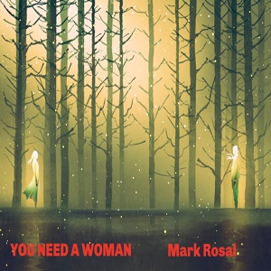 Обложка для Mark Rosal - You Need a Woman